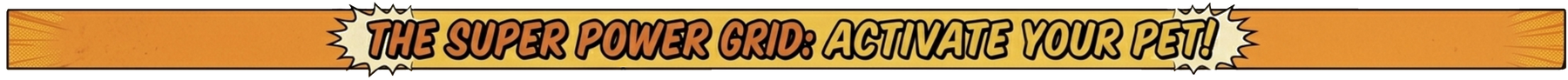 The Super Power Grid: Activate Your Pet!